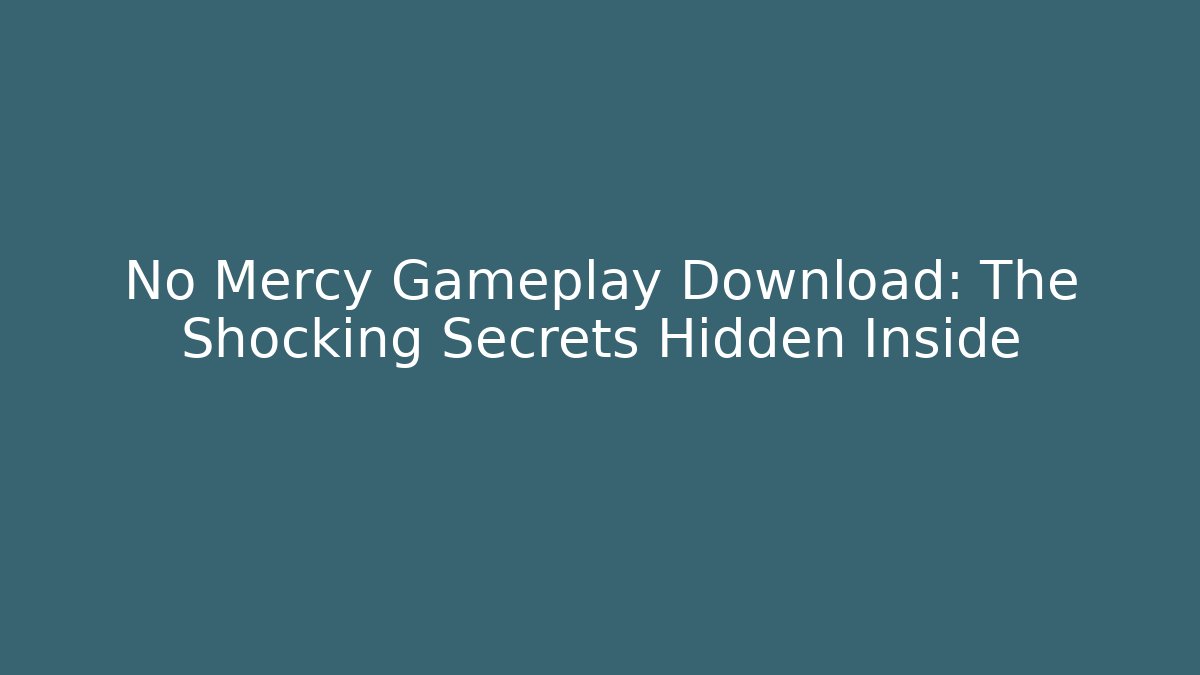 No Mercy Gameplay Download: The Shocking Secrets Hidden Inside