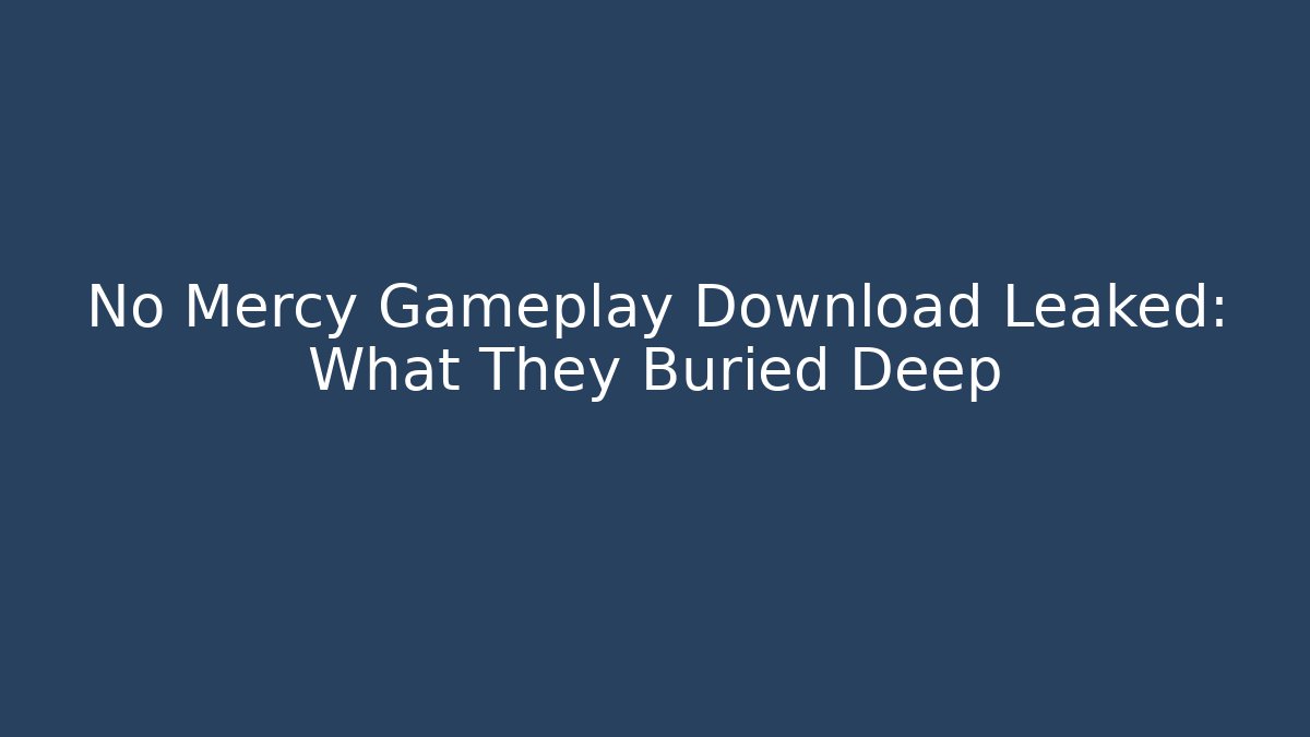 No Mercy Gameplay Download Leaked: What They Buried Deep