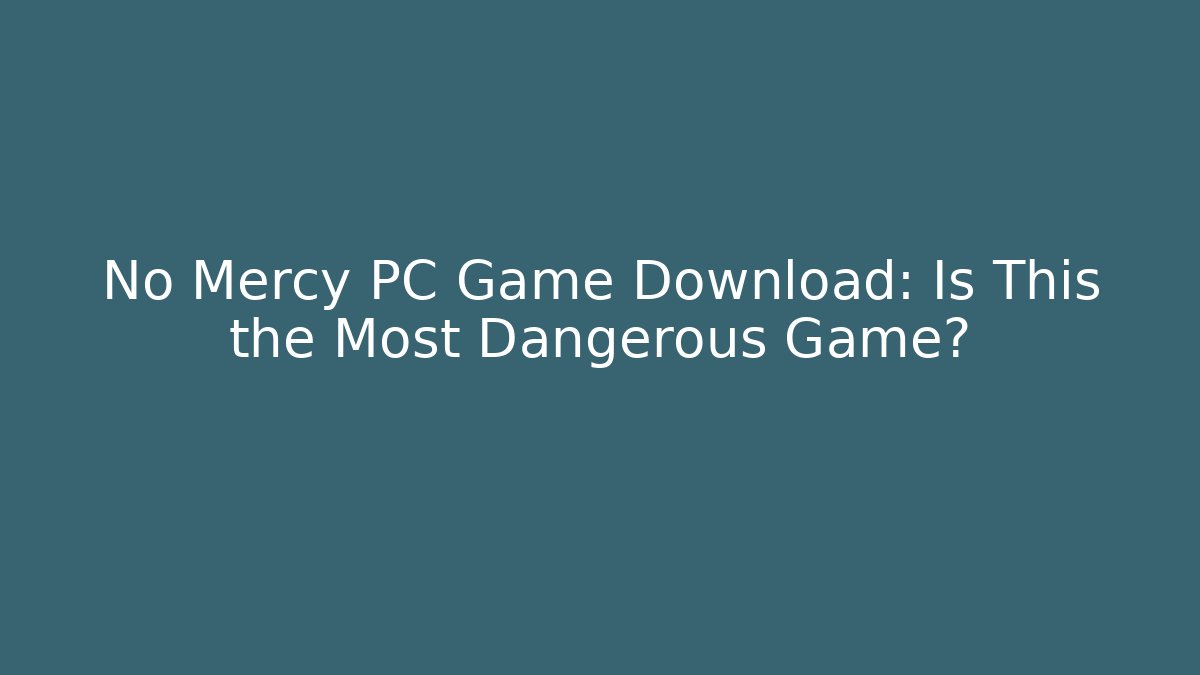 No Mercy PC Game Download: Is This the Most Dangerous Game?