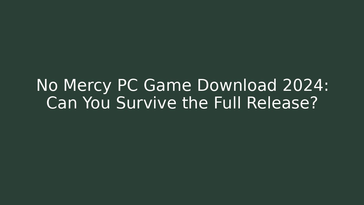 No Mercy PC Game Download 2024: Can You Survive the Full Release? - Critter Realm