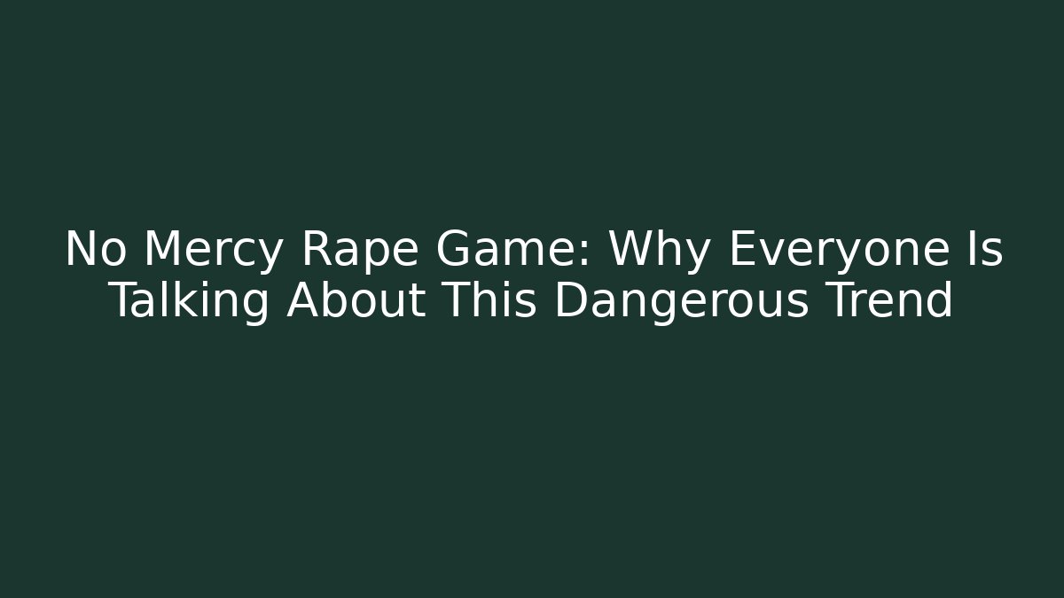 No Mercy Rape Game: Why Everyone Is Talking About This Dangerous Trend