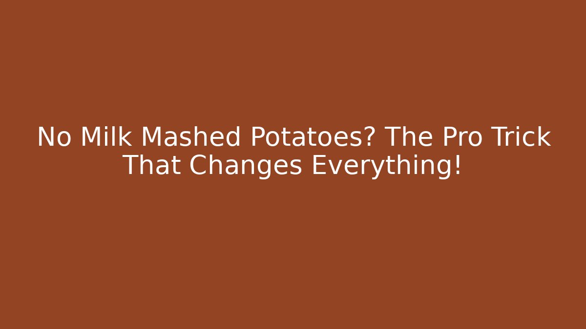 No Milk Mashed Potatoes? The Pro Trick That Changes Everything!
