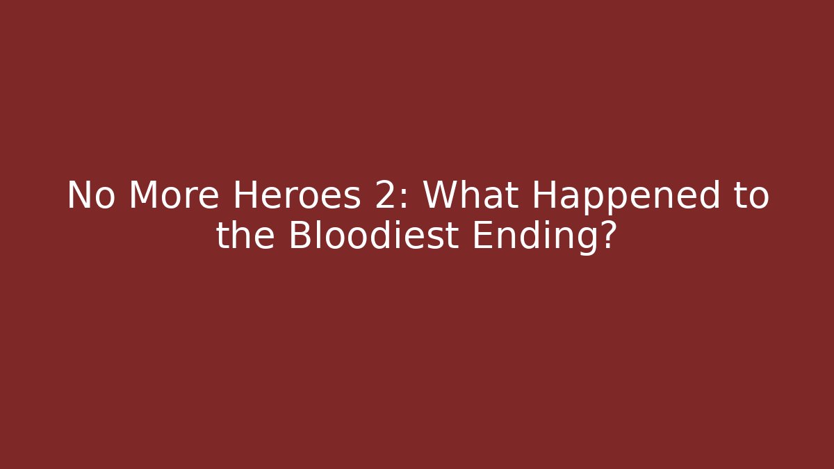 No More Heroes 2: What Happened to the Bloodiest Ending?