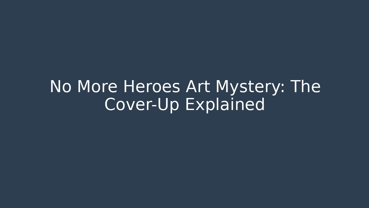 No More Heroes Art Mystery: The Cover-Up Explained