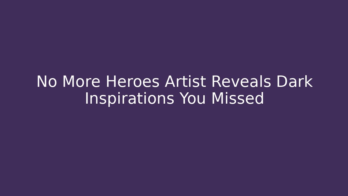 No More Heroes Artist Reveals Dark Inspirations You Missed
