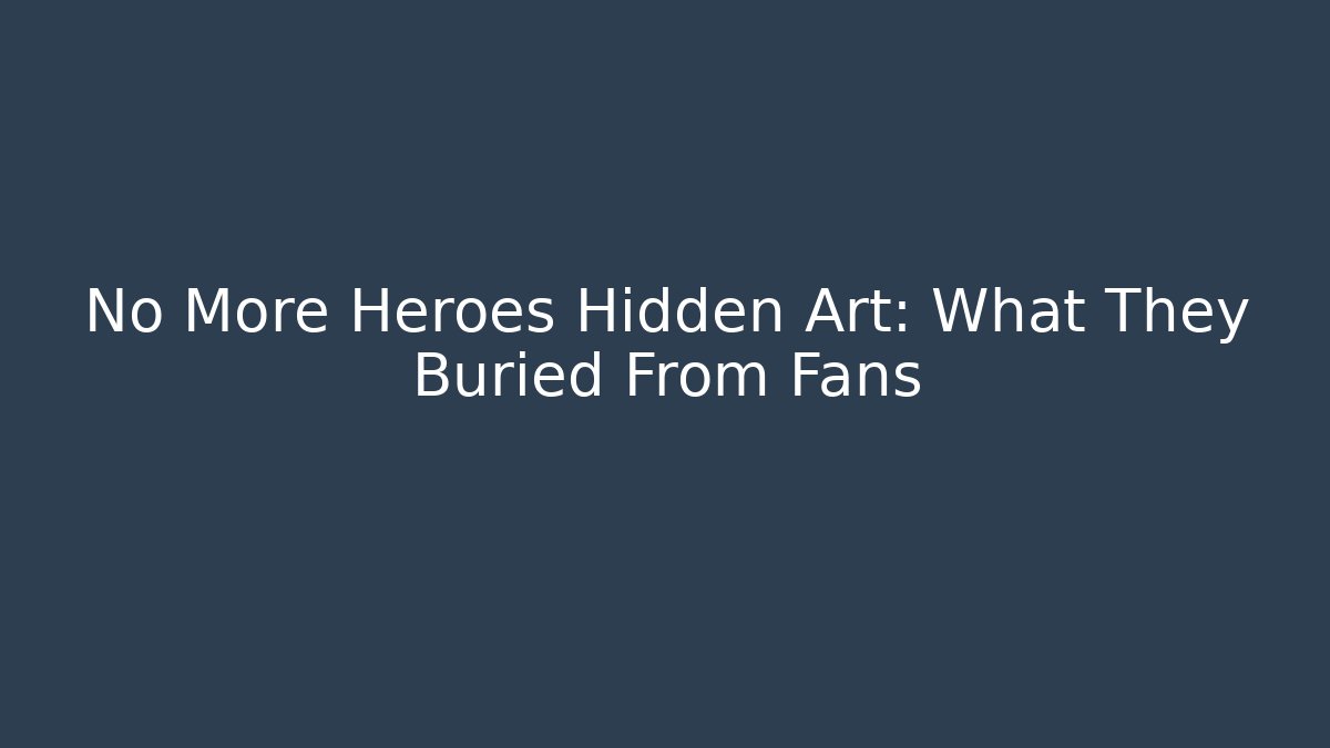 No More Heroes Hidden Art: What They Buried From Fans