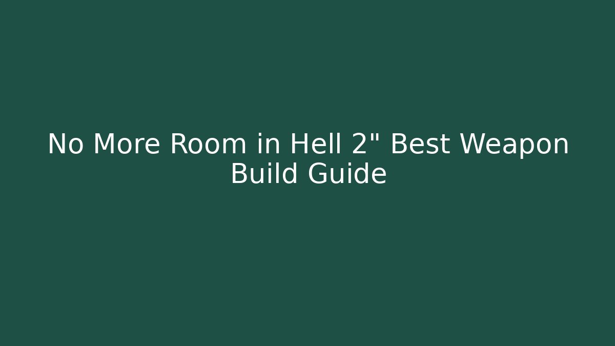 No More Room in Hell 2" Best Weapon Build Guide - Critter Realm