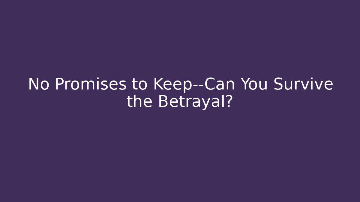 No Promises to Keep—Can You Survive the Betrayal? - Critter Realm