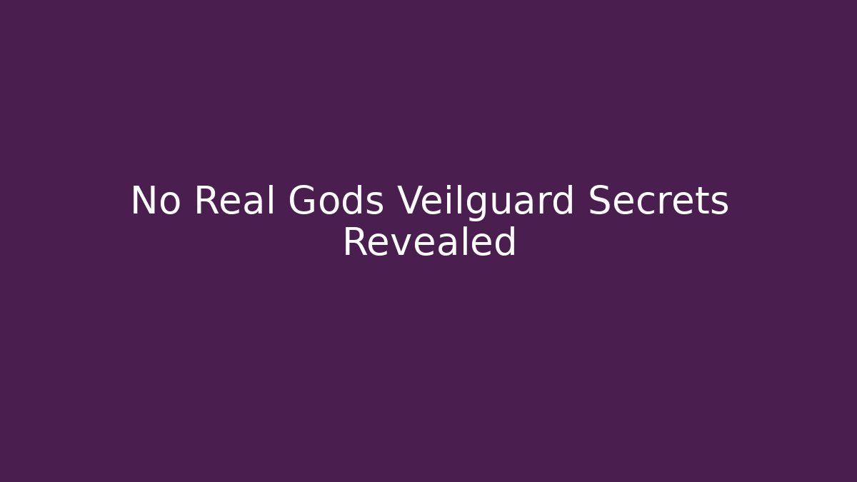 No Real Gods Veilguard Secrets Revealed