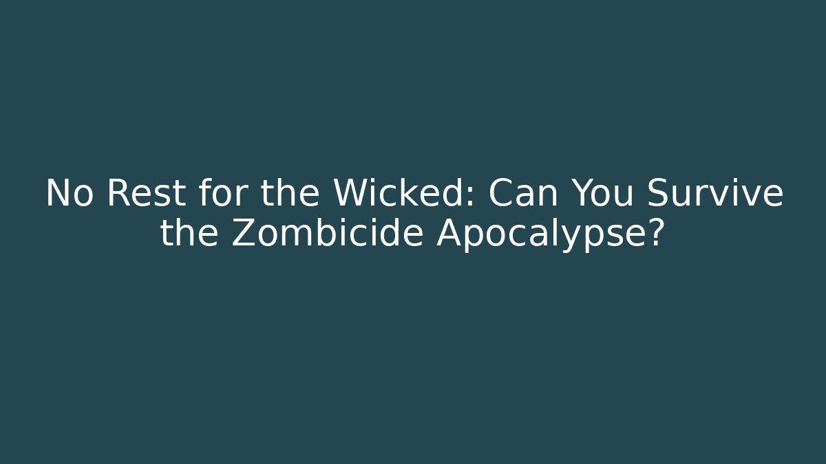 No Rest for the Wicked: Can You Survive the Zombicide Apocalypse?