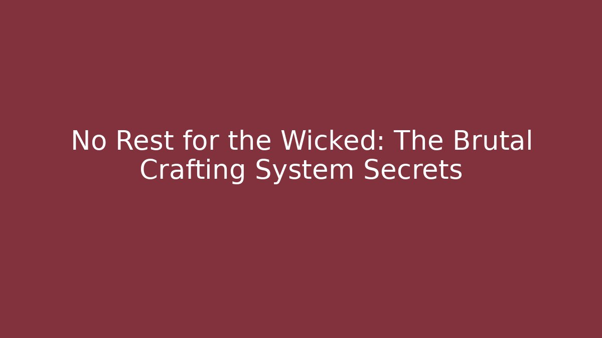 No Rest for the Wicked: The Brutal Crafting System Secrets - Critter Realm