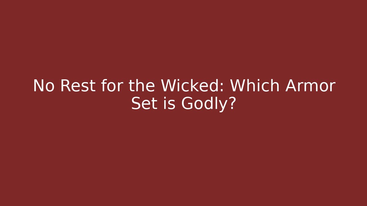 No Rest for the Wicked: Which Armor Set is Godly?