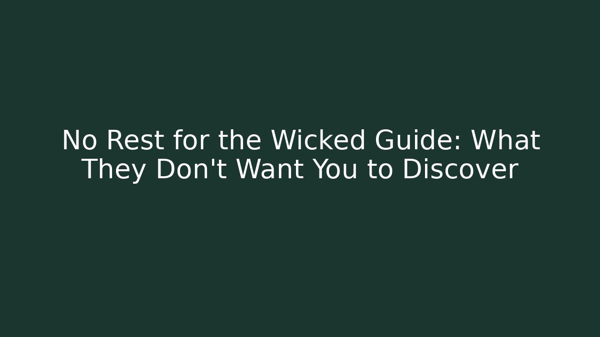 No Rest for the Wicked Guide: What They Don’t Want You to Discover