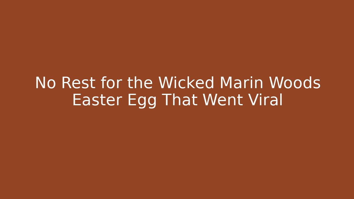 No Rest for the Wicked Marin Woods Easter Egg That Went Viral