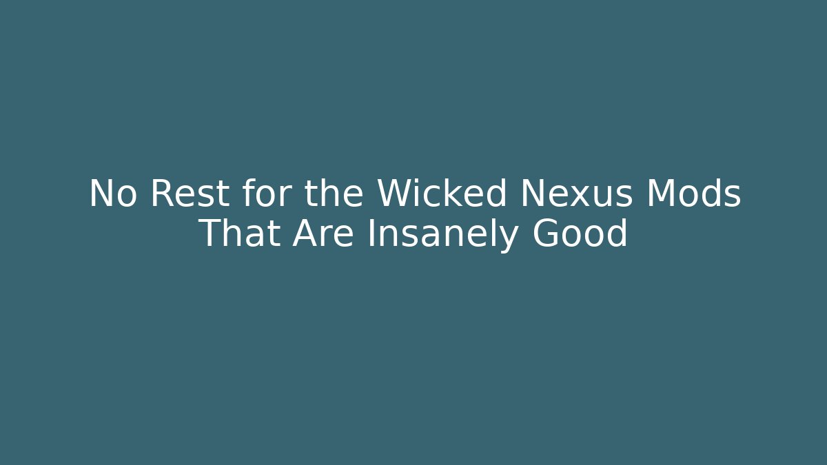 No Rest for the Wicked Nexus Mods That Are Insanely Good