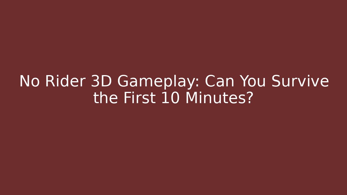 No Rider 3D Gameplay: Can You Survive the First 10 Minutes?