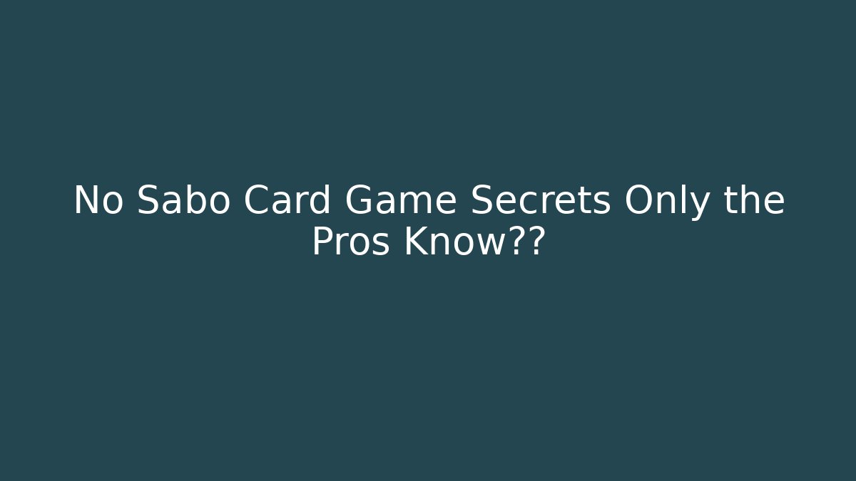No Sabo Card Game Secrets Only the Pros Know揭秘