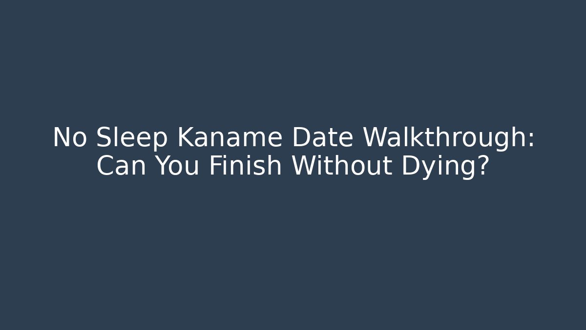 No Sleep Kaname Date Walkthrough: Can You Finish Without Dying?