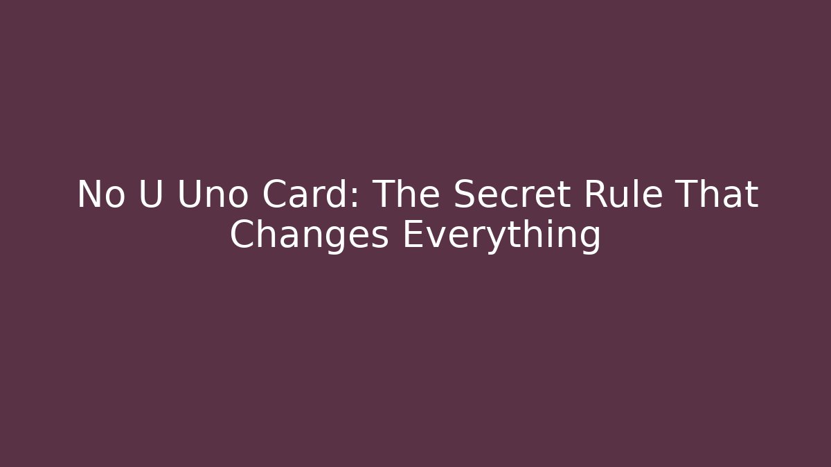 No U Uno Card: The Secret Rule That Changes Everything - Critter Realm