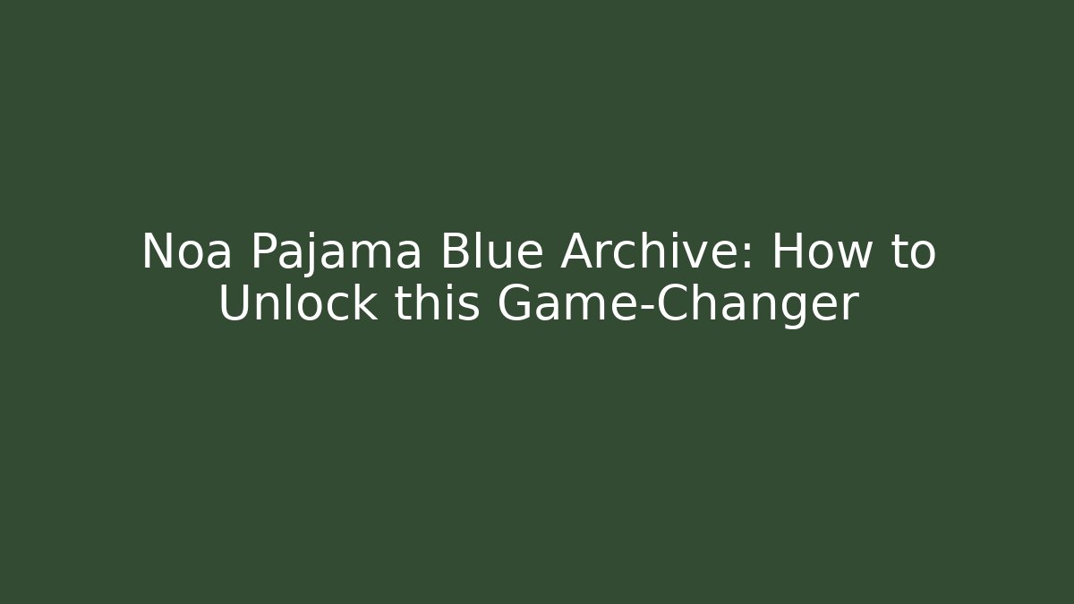 Noa Pajama Blue Archive: How to Unlock this Game-Changer