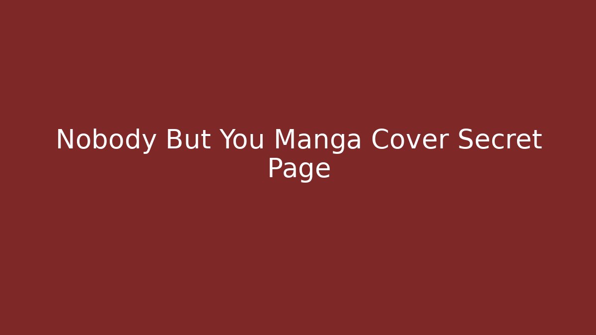 Nobody But You Manga Cover Secret Page