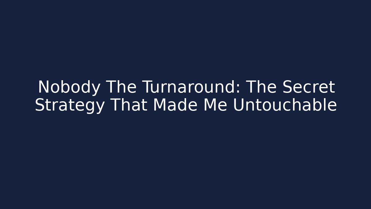 Nobody The Turnaround: The Secret Strategy That Made Me Untouchable