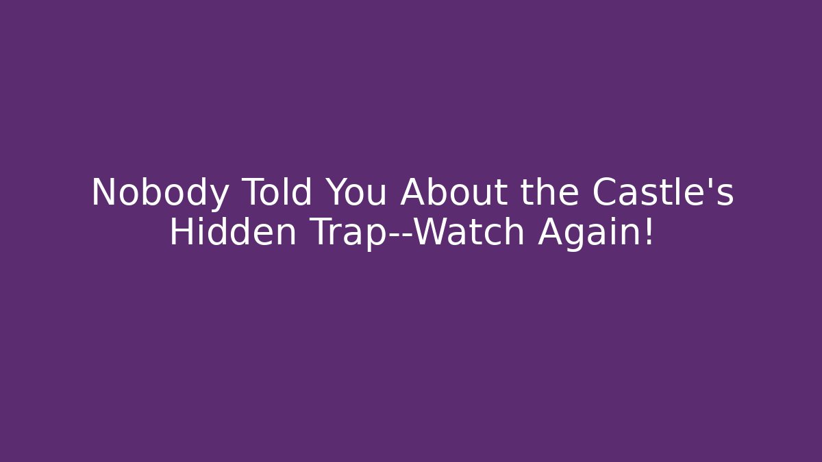 Nobody Told You About the Castle's Hidden Trap—Watch Again!