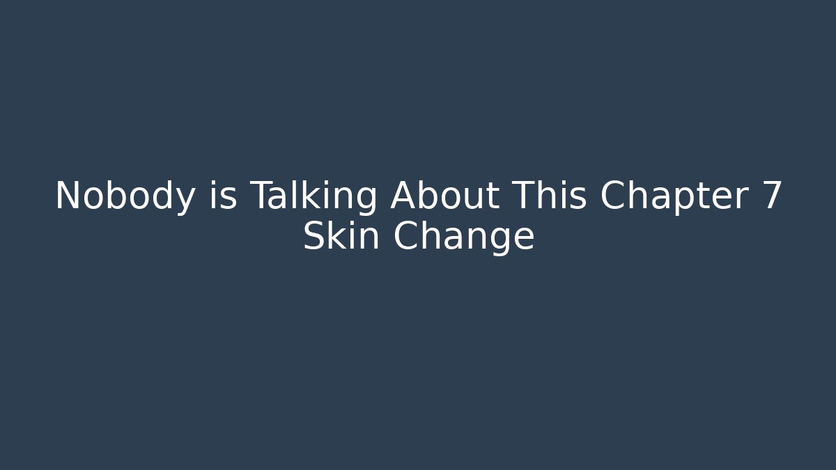 Nobody is Talking About This Chapter 7 Skin Change - Critter Realm