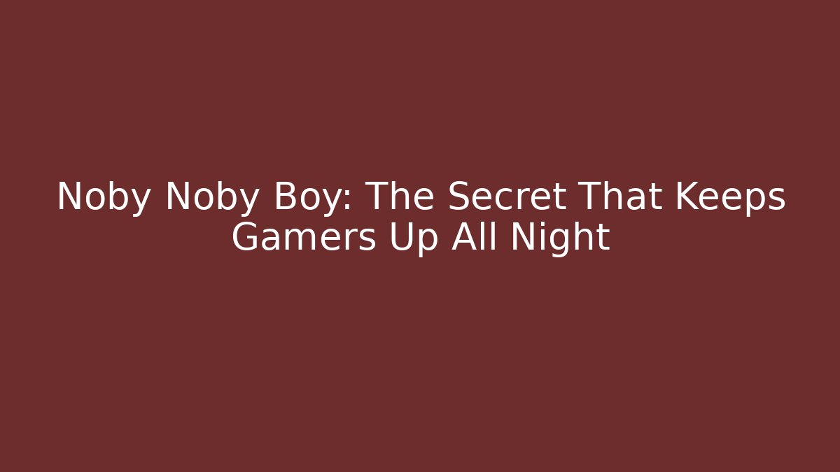 Noby Noby Boy: The Secret That Keeps Gamers Up All Night
