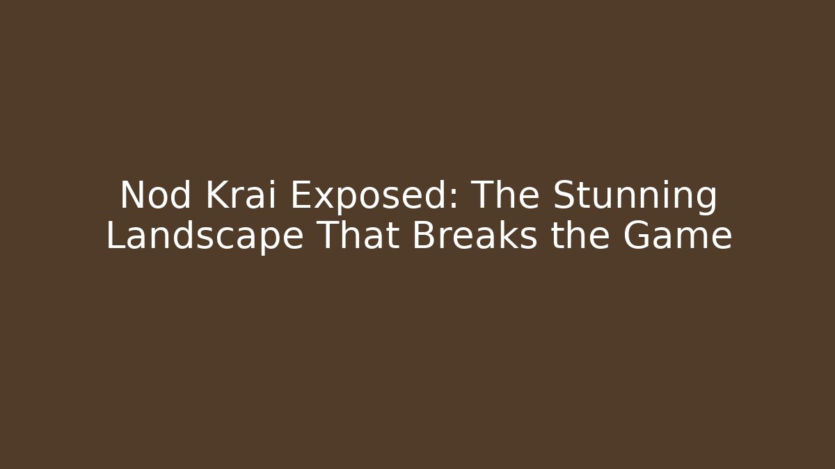 Nod Krai Exposed: The Stunning Landscape That Breaks the Game