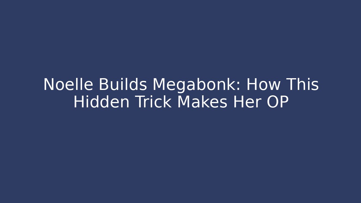 Noelle Builds Megabonk: How This Hidden Trick Makes Her OP