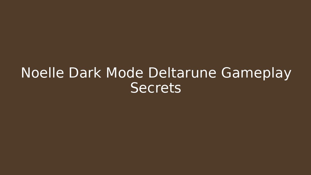 Noelle Dark Mode Deltarune Gameplay Secrets