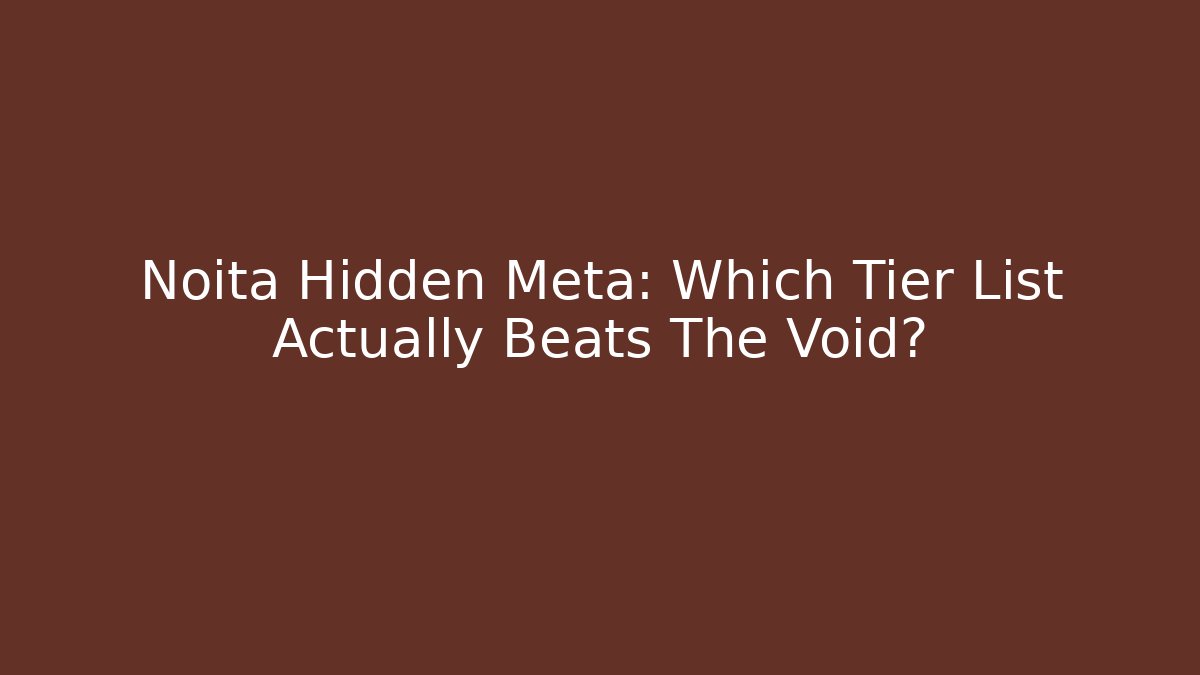 Noita Hidden Meta: Which Tier List Actually Beats The Void?