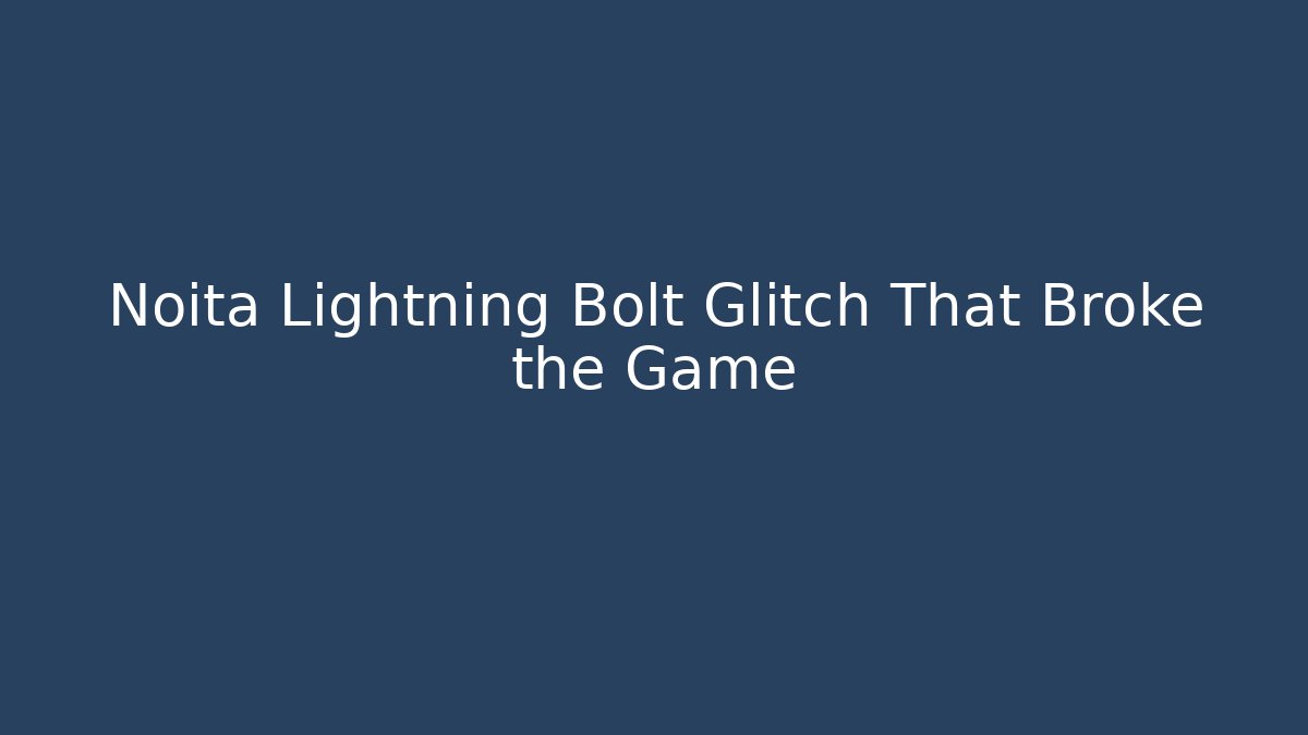Noita Lightning Bolt Glitch That Broke the Game