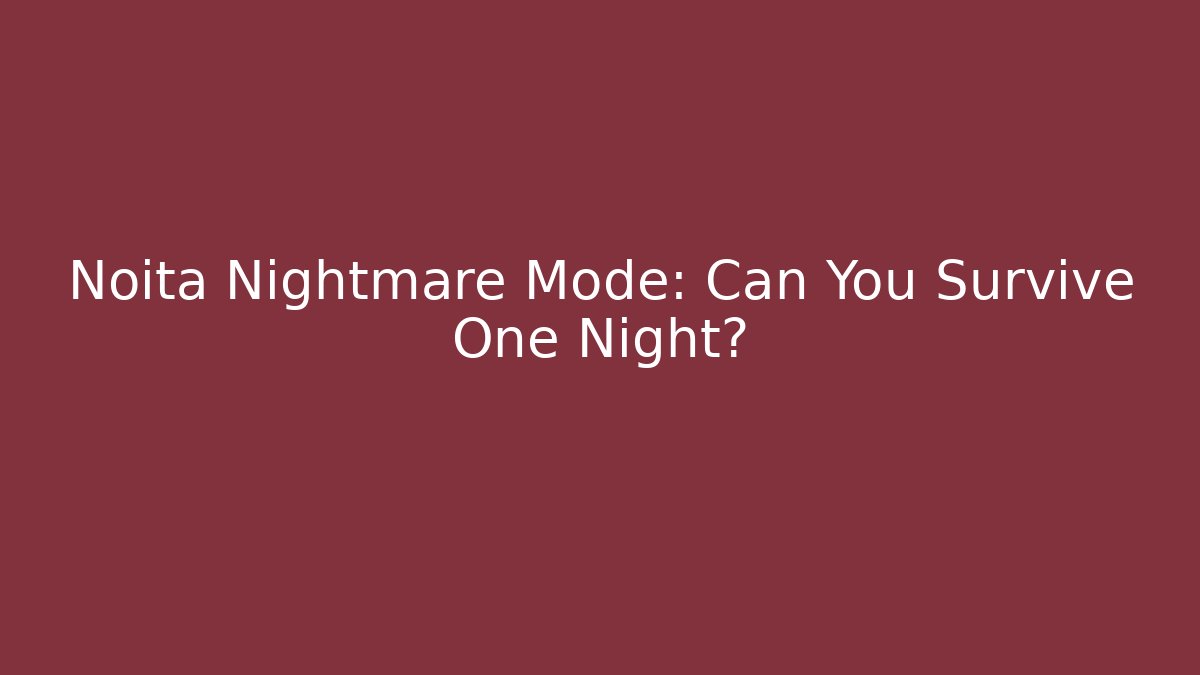 Noita Nightmare Mode: Can You Survive One Night?