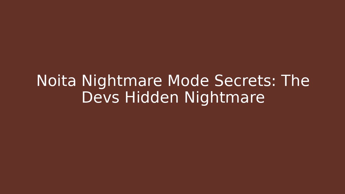 Noita Nightmare Mode Secrets: The Devs Hidden Nightmare