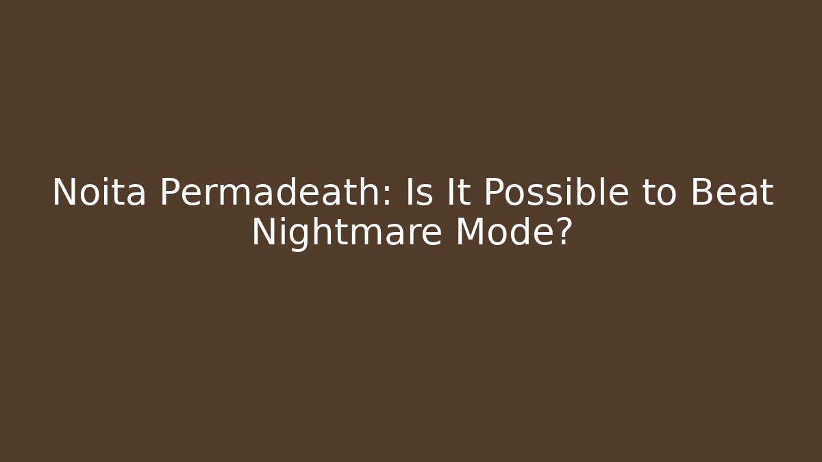 Noita Permadeath: Is It Possible to Beat Nightmare Mode? - Critter Realm
