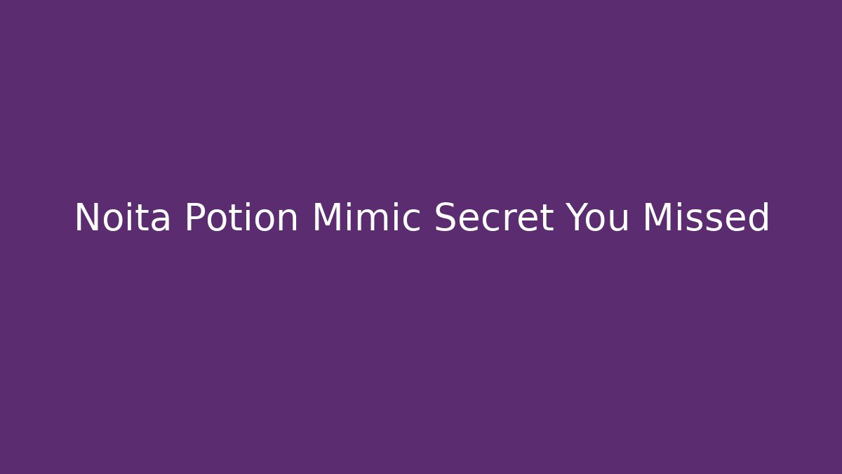 Noita Potion Mimic Secret You Missed