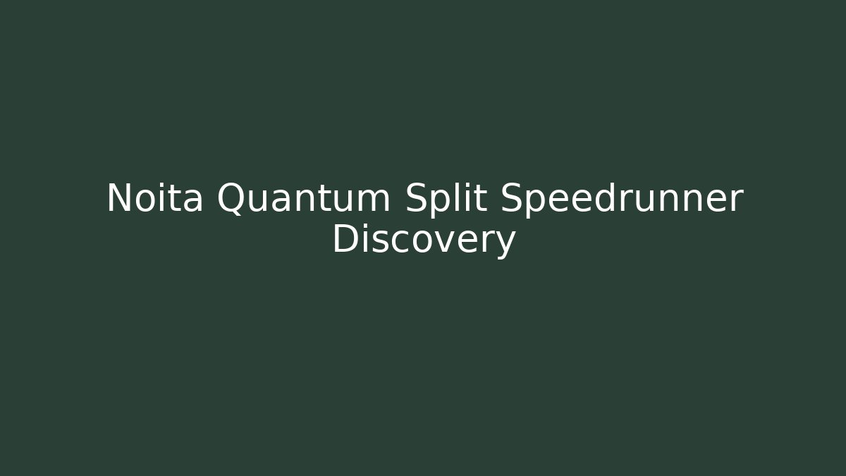 Noita Quantum Split Speedrunner Discovery