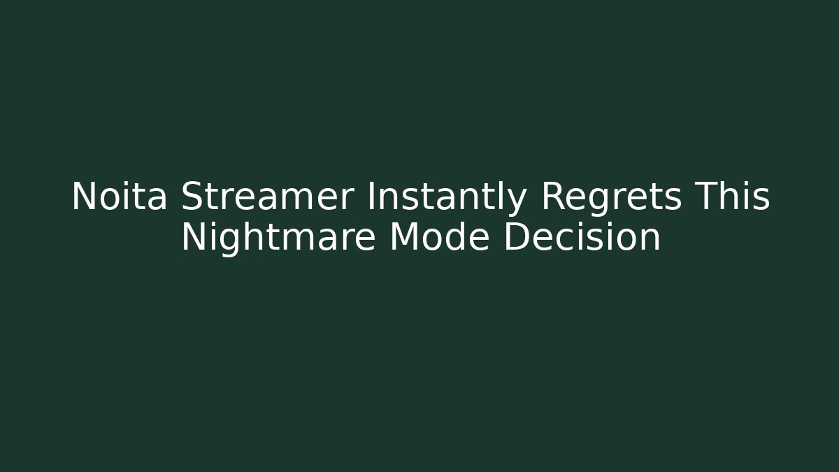 Noita Streamer Instantly Regrets This Nightmare Mode Decision