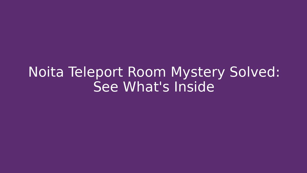 Noita Teleport Room Mystery Solved: See What's Inside