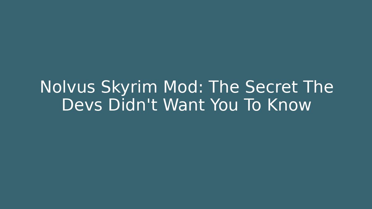 Nolvus Skyrim Mod: The Secret The Devs Didn't Want You To Know