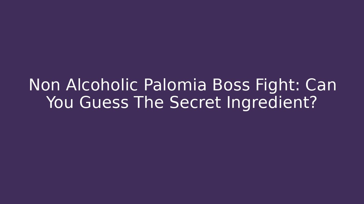 Non Alcoholic Palomia Boss Fight: Can You Guess The Secret Ingredient?