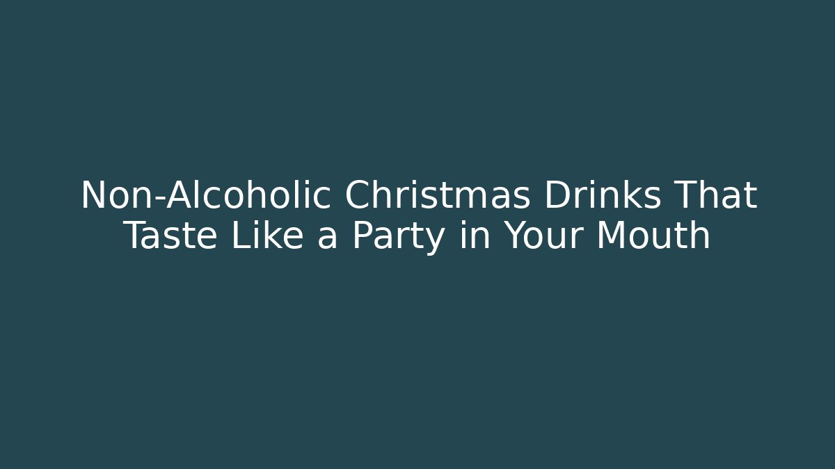 Non-Alcoholic Christmas Drinks That Taste Like a Party in Your Mouth - Critter Realm