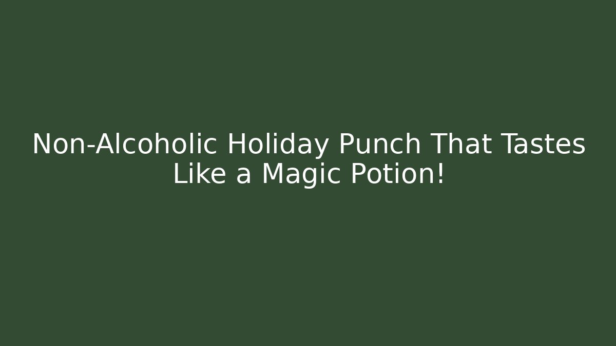 Non-Alcoholic Holiday Punch That Tastes Like a Magic Potion!