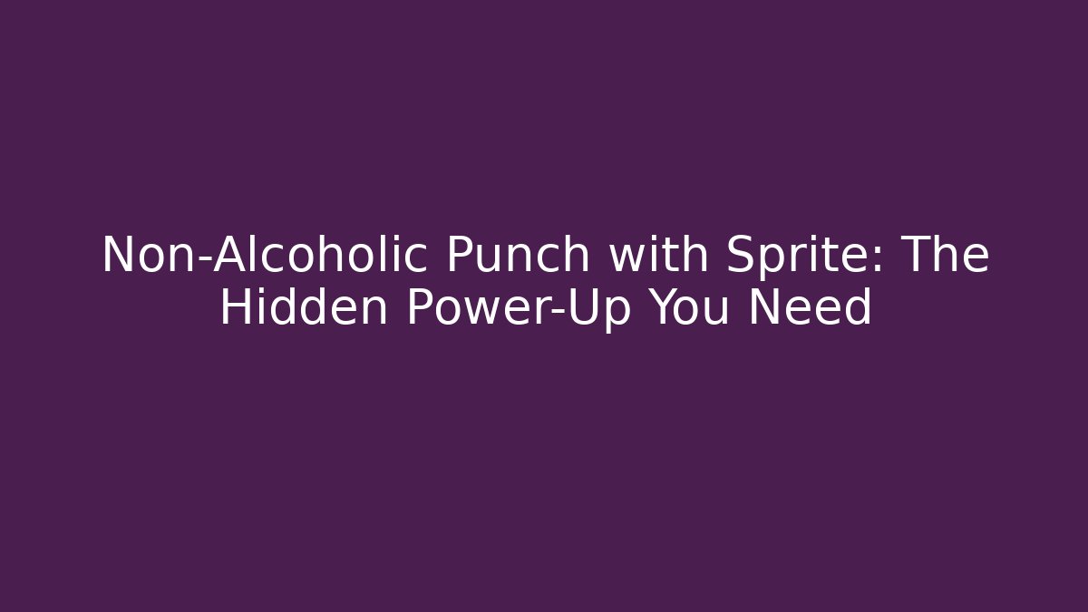 Non-Alcoholic Punch with Sprite: The Hidden Power-Up You Need