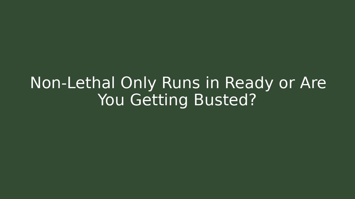 Non-Lethal Only Runs in Ready or Are You Getting Busted? - Critter Realm
