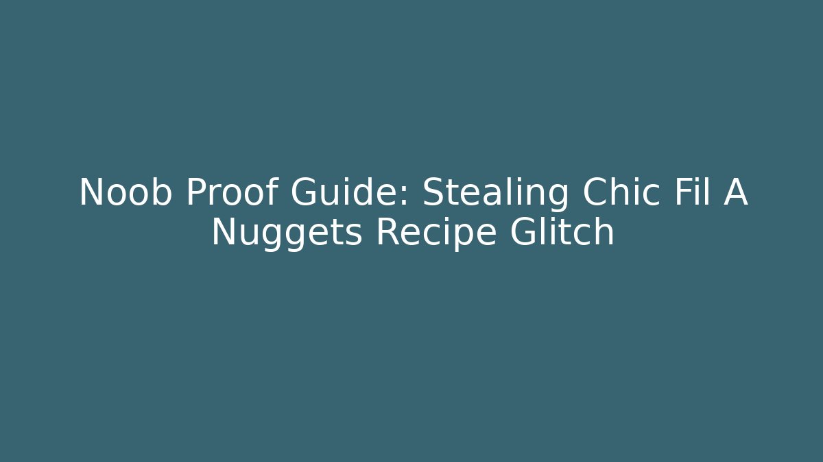Noob Proof Guide: Stealing Chic Fil A Nuggets Recipe Glitch - Critter Realm