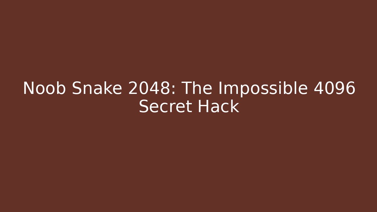 Noob Snake 2048: The Impossible 4096 Secret Hack