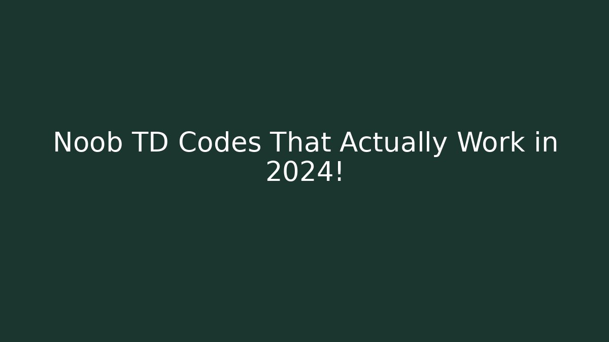 Noob TD Codes That Actually Work in 2024!